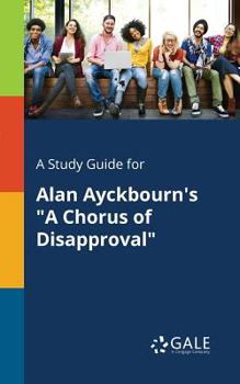 Paperback A Study Guide for Alan Ayckbourn's "A Chorus of Disapproval" Book