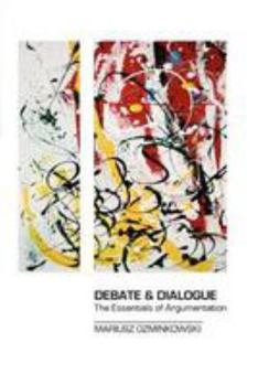 Paperback Debate & Dialogue: The Essentials of Argumentation Book