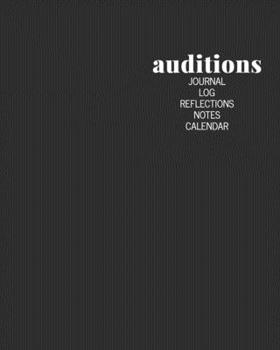 Auditions Journal Log Reflections Notes Calendar: Planner and Notebook for Writing About, Tracking, and Scheduling with 2020 and 2021 Yearly and ... | Minimalist Black and White Cover Design