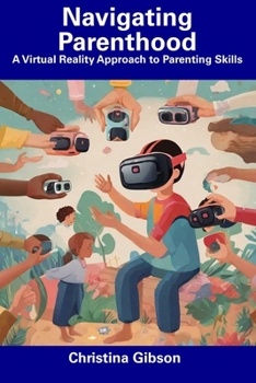 Paperback Navigating Parenthood: A Virtual Reality Approach to Parenting Skills Book