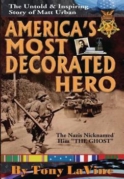 Hardcover America's Most Decorated Hero: The Untold & Inspiring Story of Matt Urban Book