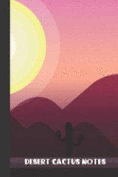 desert cactus notes: small lined Cactus Notebook / Travel Journal to write in (6'' x 9'') 120 pages