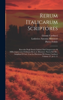 Hardcover Rerum italicarum scriptores; raccolta degli storici italiani dal cinquecento al millecinquecento ordinata da L.A. Muratori. Nuova ed. riv. ampliata e [Latin] Book