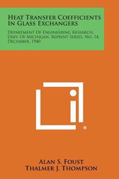 Paperback Heat Transfer Coefficients in Glass Exchangers: Department of Engineering Research, Univ. of Michigan, Reprint Series, No. 14, December, 1940 Book