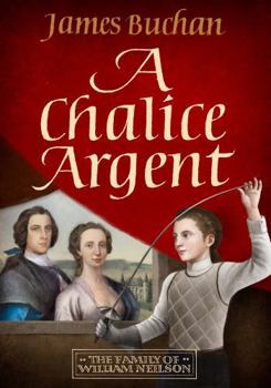 Paperback A Chalice Argent: A swashbuckling, epic tale of adventure: Volume 2 in The Family of William Neilson Book