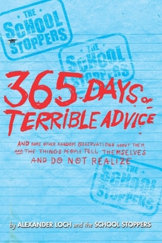 Paperback The School Stoppers 365 Days of Terrible Advice: And Some Other Random Observations about Them A.K.a the Things People Tell Themselves and Do Not Real Book