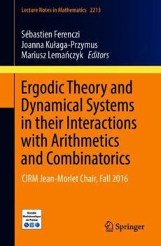 Paperback Ergodic Theory and Dynamical Systems in Their Interactions with Arithmetics and Combinatorics: Cirm Jean-Morlet Chair, Fall 2016 Book