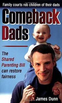 Hardcover Comeback Dads: Family Courts Rob Children of Their Dads: The Shared Parenting Bill Can Restore Fairness Book