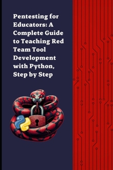 Paperback Pentesting for Educators: Complete Guide to Teaching Cybersecurity Tool Development - Red Team with Python Step by Step Book