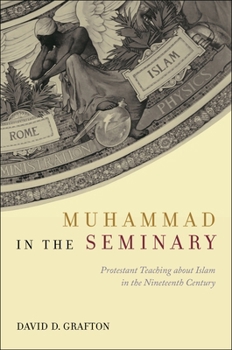 Hardcover Muhammad in the Seminary: Protestant Teaching about Islam in the Nineteenth Century Book