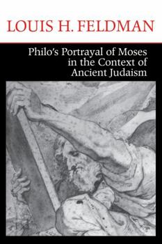 Philo's Portrayal of Moses in the Context of Ancient Judaism (CHRISTIANITY & JUDAI) - Book  of the Christianity and Judaism in Antiquity