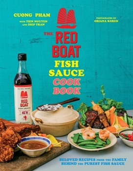 Hardcover The Red Boat Fish Sauce Cookbook: Beloved Recipes from the Family Behind the Purest Fish Sauce Book