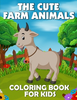 Paperback The Cute Farm Animals Coloring Book for Kids: Fun Coloring Book for Kids Book