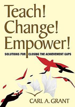 Paperback Teach! Change! Empower!: Solutions for Closing the Achievement Gaps Book