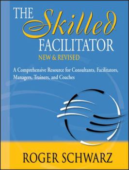 Hardcover The Skilled Facilitator: A Comprehensive Resource for Consultants, Facilitators, Managers, Trainers, and Coaches Book