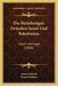 Paperback Die Beziehungen Zwischen Israel Und Babylonien: Sechs Vortrage (1908) [German] Book