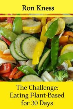 Paperback The Challenge: Eating Plant-Based for 30 Days: Take the Challenge: Pledge to Eat a Plant-Based Diet for a Month Book