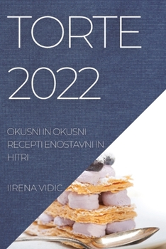 Paperback Torte 2022: Okusni in Okusni Recepti Enostavni in Hitri [Slovenian] Book