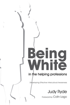 Paperback Being White in the Helping Professions: Developing Effective Intercultural Awareness Book