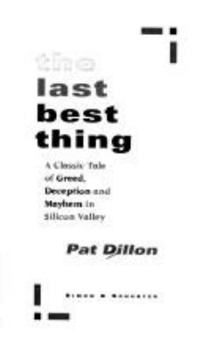 Hardcover The Last Best Thing: A Classic Tale of Greed, Deception, and Mayhem in Silicon Valley Book