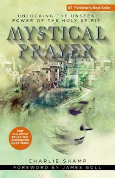 Paperback Mystical Prayer: Unlocking the Unseen Power of the Holy Spirit Book