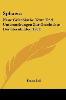 Paperback Sphaera: Neue Griechische Texte Und Untersuchungen Zur Geschichte Der Sternbilder (1903) [German] Book