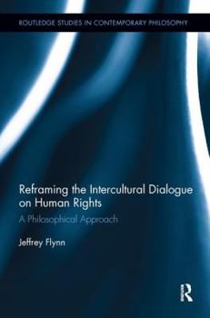 Reframing the Intercultural Dialogue on Human Rights: A Philosophical Approach - Book  of the Routledge Studies in Contemporary Philosophy