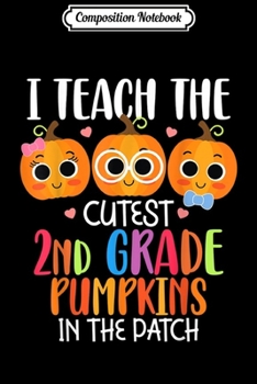 Composition Notebook: I Teach The Cutest 2nd Grade Pumpkins Thanksgiving Teacher  Journal/Notebook Blank Lined Ruled 6x9 100 Pages