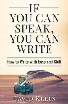 Paperback If You Can Speak, You Can Write: How to Write with Ease and Skill Book