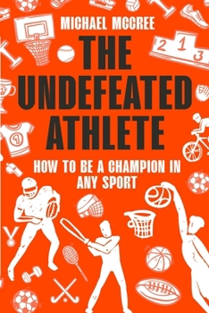 Paperback The Undefeated Athlete: How to Be a Champion in Any Sport Book