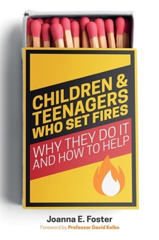 Paperback Children and Teenagers Who Set Fires: Why They Do It and How to Help Book