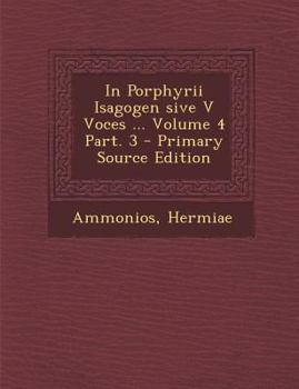 Paperback In Porphyrii Isagogen Sive V Voces ... Volume 4 Part. 3 - Primary Source Edition [Latin] Book