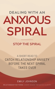 Paperback Dealing With An Anxious Spiral: A Short Read to Catch Relationship Anxiety Before the Next Spiral Takes Over Book