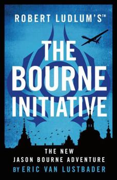 The Bourne Initiative - Book #10 of the Lustbader's Jason Bourne