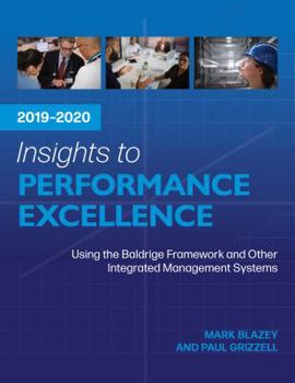 Paperback Insights To Performance Excellence 2019-2020: Using the Baldrige Framework and Other Integrated Management Systems Book