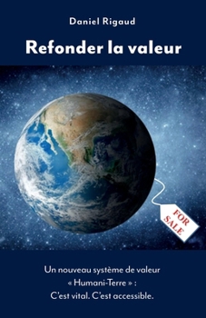 Paperback Refonder la valeur: Un nouveau système de valeur « Humani-Terre » C'est vital. C'est accessible. [French] Book