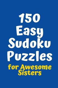 Paperback 150 Easy Sudoku Puzzles for Awesome Sisters Book
