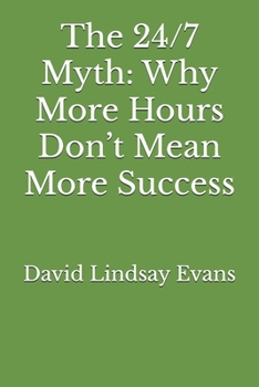 The 24/7 Myth: Why More Hours Don’t Mean More Success