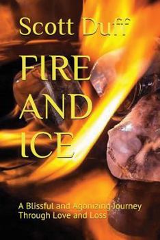 Paperback Fire and Ice: A Blissful and Agonizing Journey Through Love and Loss Book