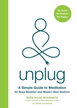 Paperback Unplug: A Simple Guide to Meditation for Busy Skeptics and Modern Soul Seekers Book