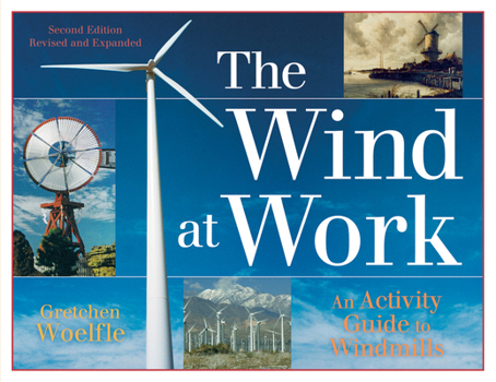 Paperback The Wind at Work: An Activity Guide to Windmills Book