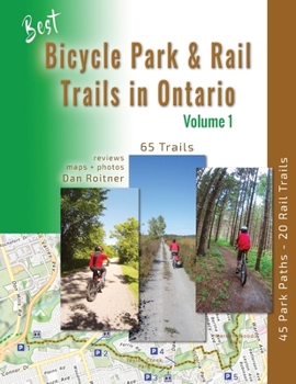 Paperback Best Bicycle Park and Rail Trails in Ontario - Volume 1: 45 Park Paths - 20 Rail Trails Book