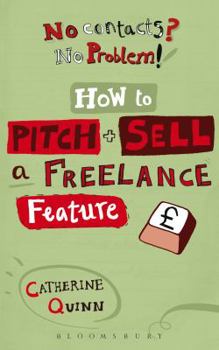 Paperback No contacts? No problem! How to Pitch and Sell a Freelance Feature Book