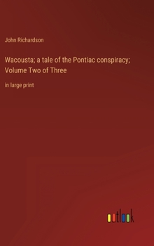 Hardcover Wacousta; a tale of the Pontiac conspiracy; Volume Two of Three: in large print Book