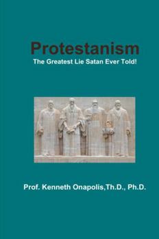 Hardcover Protestanism: The Greatest Lie Satan Ever Told! Book