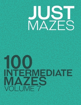 Paperback Just Mazes: 100 Intermediate Mazes: Volume 7 Book