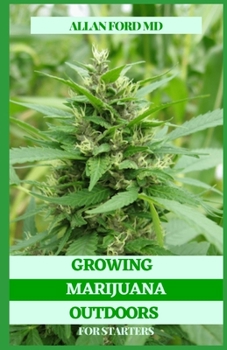 Paperback Growing Marijuana Outdoors for Starters: The Conclusive Manual for Development and Utilization of Clinical Marijuana Book