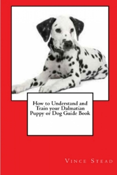 Paperback How to Understand and Train your Dalmatian Puppy or Dog Guide Book