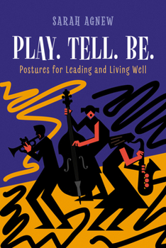Paperback Play. Tell. Be.: Postures for Leading and Living Well Book