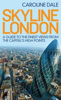 Paperback Skyline London: A Guide to the Finest Views from the Capital's Highest Points Book